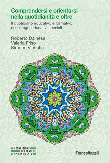 Comprendersi e orientarsi nella quotidianità e oltre. Il quotidiano educativo e formativo nei bisogni educativi speciali - Roberto Dainese, Valeria Friso, Simone Visentin - Libro Franco Angeli 2026, Connessioni nei contesti di apprendimento | Libraccio.it