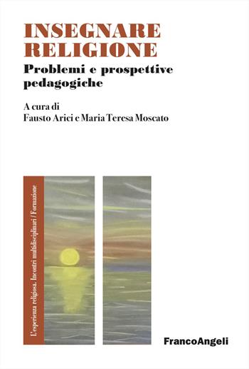 Insegnare religione. Problemi e prospettive pedagogiche - Maria Teresa Moscato - Libro Franco Angeli 2026, L' esperienza religiosa. Incontri multidisciplinari. Studi e ricerche | Libraccio.it