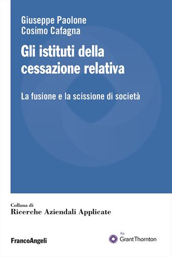 Gli istituti della cessazione relativa. La fusione e la scissione di società - Giuseppe Paolone, Cosimo Cafagna - Libro Franco Angeli 2026, Ricerche aziendali applicate | Libraccio.it