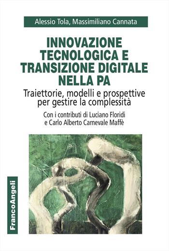 Innovazione tecnologica e transizione digitale nella PA. Traiettorie, modelli e prospettive per gestire la complessità - Alessio Tola, Massimiliano Cannata - Libro Franco Angeli 2026, Università-Economia | Libraccio.it