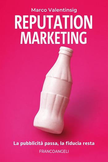 Reputation marketing. La pubblicità passa, la fiducia resta - Marco Valentinsig - Libro Franco Angeli 2026, Management Tools | Libraccio.it