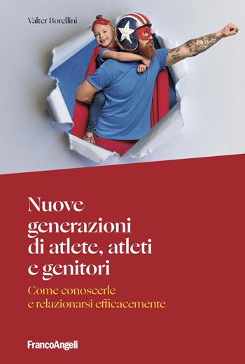 Nuove generazioni di atlete, atleti e genitori. Come conoscerle e relazionarsi efficacemente - Valter Borellini - Libro Franco Angeli 2026, Varie. Saggi e manuali | Libraccio.it