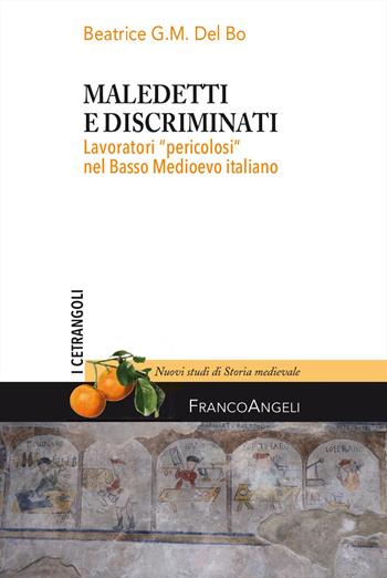 Maledetti e discriminati. Lavoratori «pericolosi» nel Basso Medioevo italiano - Beatrice Del Bo - Libro Franco Angeli 2026, I Cetrangoli. Nuovi studi di Storia medievali | Libraccio.it