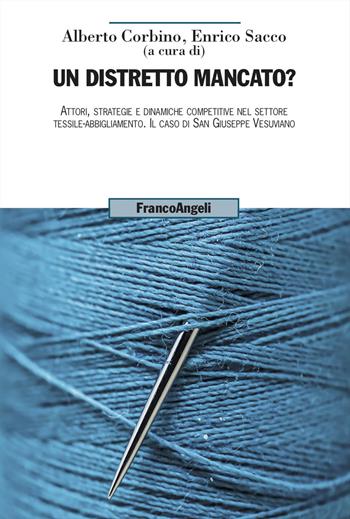 Un distretto mancato? Attori, strategie e dinamiche competitive nel settore tessile-abbigliamento. Il caso di San Giuseppe Vesuviano - Enrico Sacco - Libro Franco Angeli 2026, Uomo, ambiente, sviluppo | Libraccio.it