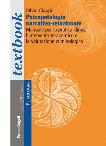 Psicopatologia narrativo-relazionale. Manuale per la pratica clinica, l'intervento terapeutico e la valutazione criminologica - Silvio Ciappi - Libro Franco Angeli 2026, Serie di psicologia | Libraccio.it