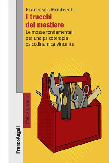 I trucchi del mestiere. Le mosse fondamentali per una psicoterapia psicodinamica vincente - Francesco Montecchi - Libro Franco Angeli 2026, Psicoterapie | Libraccio.it
