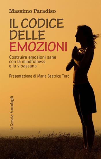 Il codice delle emozioni. Costruire emozioni sane con la mindfulness e la vipassana - Massimo Paradiso - Libro Franco Angeli 2026, Le comete | Libraccio.it