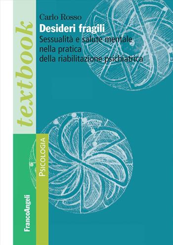 Desideri fragili. Sessualità e salute mentale nella pratica della riabilitazione psichiatrica - Carlo Rosso - Libro Franco Angeli 2026, Serie di psicologia | Libraccio.it