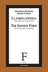 La forma infinita. Sulla pittura di Andrea Gotti-The infinite form. On Andrea Gotti's Painting. Ediz. bilingue