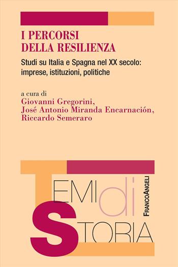 I percorsi della resilienza. Studi su Italia e Spagna nel XX secolo: imprese, istituzioni, politiche - Josè Antonio Miranda Encarnación, Riccardo Semeraro - Libro Franco Angeli 2026, Temi di storia | Libraccio.it