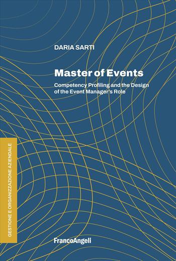Master of events. Competency profiling and the design of the event manager's role - Daria Sarti - Libro Franco Angeli 2026 | Libraccio.it