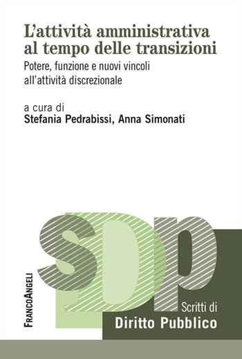 L'attività amministrativa al tempo delle transizioni. Potere, funzione e nuovi vincoli all'attività discrezionale - Anna Simonati - Libro Franco Angeli 2026, Studi di diritto pubblico | Libraccio.it