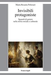 Invisibili protagoniste. Sguardi di genere nella storia sociale e culturale