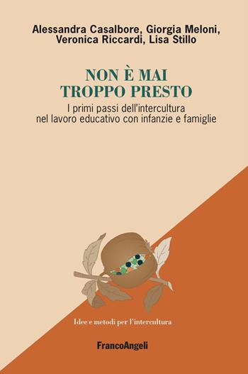 Non è mai troppo presto. I primi passi dell'intercultura nel lavoro educativo con infanzie e famiglie - Alessandra Casalbore, Giorgia Meloni, Veronica Riccardi - Libro Franco Angeli 2026, La melagrana. Ricerche e progetti per l'intercultura | Libraccio.it