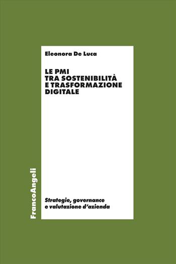 Le PMI tra sostenibilità e trasformazione digitale - Eleonora De Luca - Libro Franco Angeli 2026, Strategie, governance e valutazione d'azienda | Libraccio.it