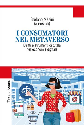 I consumatori nel metaverso. Diritti e strumenti di tutela nell'economia digitale  - Libro Franco Angeli 2026, Cultura della comunicazione | Libraccio.it
