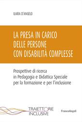 La presa in carico delle persone con disabilità complesse. Prospettive di ricerca in Pedagogia e Didattica Speciale per la formazione e per l'inclusione