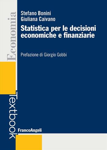 Statistica per le decisioni economiche e finanziarie - Stefano Bonini, Giuliana Caivano - Libro Franco Angeli 2026, Economia - Textbook | Libraccio.it
