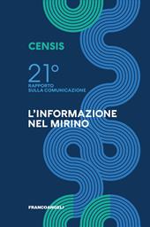 Ventunesimo rapporto sulla comunicazione. L'informazione nel mirino