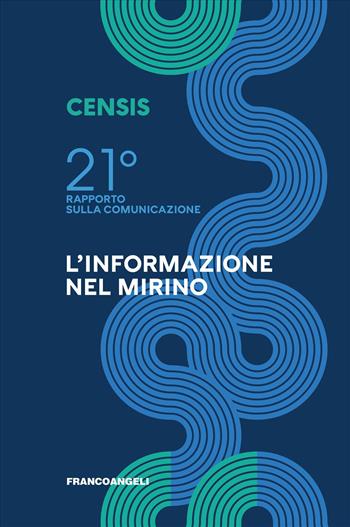 Ventunesimo rapporto sulla comunicazione. L'informazione nel mirino  - Libro Franco Angeli 2026, Varie. Saggi e manuali | Libraccio.it