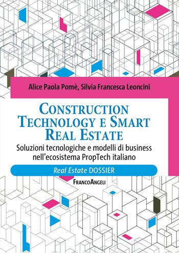 Construction technology e smart real estate. Soluzioni tecnologiche e modelli di business nell'ecosistema PropTech italiano - Alice Paola Pomè, Silvia Francesca Leoncini - Libro Franco Angeli 2026, Real Estate | Libraccio.it
