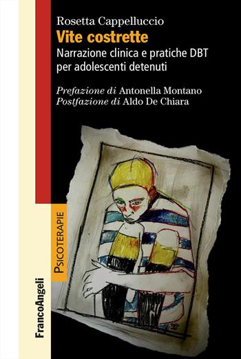 Vite costrette. Narrazione clinica e pratiche DBT per adolescenti detenuti - Rosetta Cappelluccio - Libro Franco Angeli 2026, Psicoterapie | Libraccio.it
