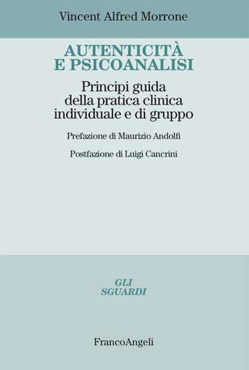 Autenticità e psicoanalisi. Principi guida della pratica clinica individuale e di gruppo - Vincent Alfred Morrone - Libro Franco Angeli 2026, Gli sguardi | Libraccio.it
