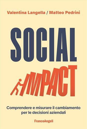 Social impact. Comprendere e misurare il cambiamento per le decisioni aziendali - Valentina Langella, Matteo Pedrini - Libro Franco Angeli 2026, Azienda moderna | Libraccio.it