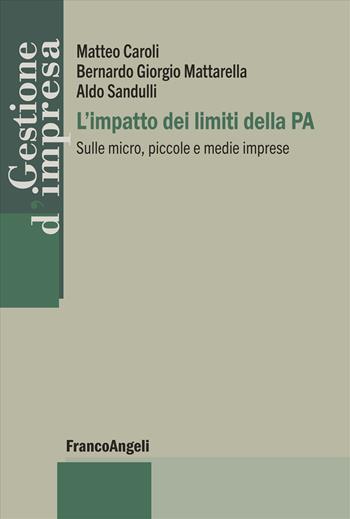 L'impatto dei limiti della PA. Sulle micro, piccole e medie imprese - Matteo Caroli, Bernardo Giorgio Mattarella, Aldo Sandulli - Libro Franco Angeli 2026, Gestione d'impresa | Libraccio.it