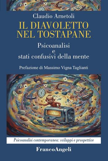 Il diavoletto nel tostapane. Psicoanalisi e stati confusivi della mente - Claudio Arnetoli - Libro Franco Angeli 2026, Psicoanalisi contemporanea: sviluppi e prospettive | Libraccio.it