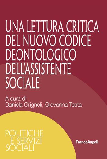 Una lettura critica del nuovo Codice Deontologico dell'Assistente Sociale - Giovanna Testa - Libro Franco Angeli 2026, Politiche e servizi sociali | Libraccio.it