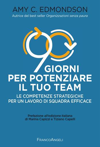 90 giorni per potenziare il tuo team. Le competenze strategiche per un lavoro di squadra efficace - Amy C. Edmondson - Libro Franco Angeli 2026, Trend | Libraccio.it