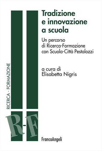 Tradizione e innovazione a scuola. Un percorso di Ricerca-Formazione con Scuola-Città Pestalozzi  - Libro Franco Angeli 2026, Ricerca. Formazione | Libraccio.it