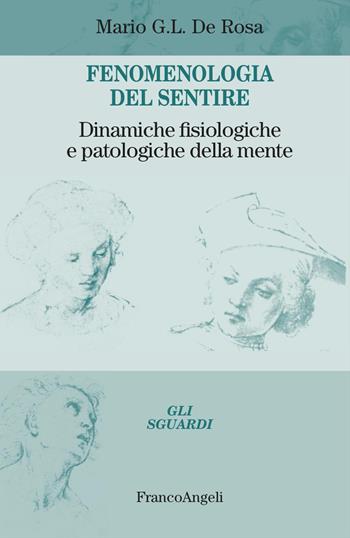 Fenomenologia del sentire. Dinamiche fisiologiche e patologiche della mente - Mario G.L. De Rosa - Libro Franco Angeli 2026, Gli sguardi | Libraccio.it