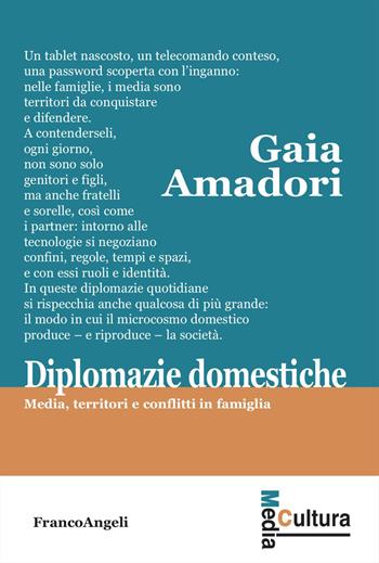 Diplomazie domestiche. Media, territori e conflitti in famiglia - Gaia Amadori - Libro Franco Angeli 2026, Media cultura | Libraccio.it