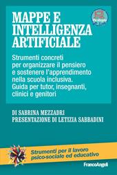 Mappe e intelligenza artificiale. Strumenti concreti per organizzare il pensiero e sostenere l'apprendimento nella scuola inclusiva. Guida per tutor, insegnanti, clinici e genitori. Con Contenuto digitale per accesso online