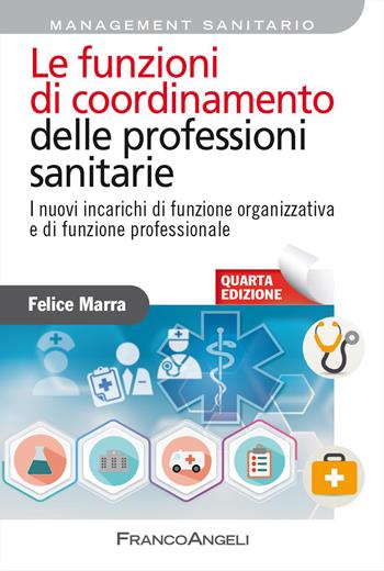 Le funzioni di coordinamento delle professioni sanitarie. I nuovi incarichi di funzione organizzativa e di funzione professionale - Felice Marra - Libro Franco Angeli 2026, Azienda moderna | Libraccio.it
