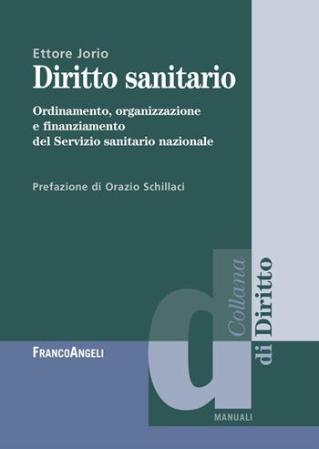 Diritto sanitario. Ordinamento, organizzazione e finanziamento del Servizio sanitario nazionale - Ettore Jorio - Libro Franco Angeli 2026, Diritto | Libraccio.it