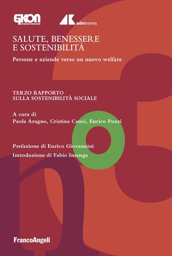Salute, benessere e sostenibilità. Persone e aziende verso un nuovo welfare. Terzo Rapporto sulla sostenibilità sociale - Cristina Cenci, Enrico Pozzi - Libro Franco Angeli 2026, Economia | Libraccio.it