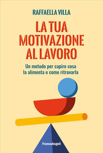 La tua motivazione al lavoro. Un metodo per capire cosa la alimenta e come ritrovarla - Raffaella Villa - Libro Franco Angeli 2026, Trend | Libraccio.it
