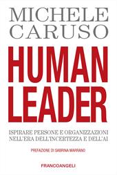 Human leader. Ispirare persone e organizzazioni nell'era dell'incertezza e dell'AI