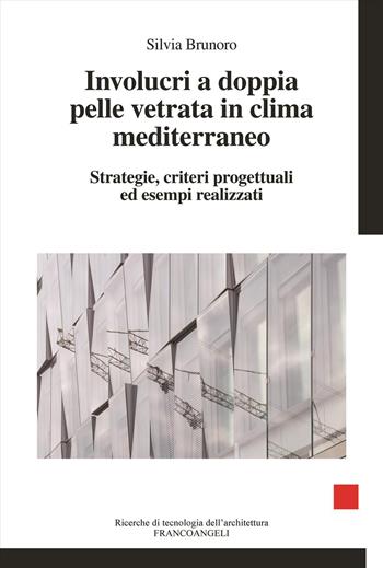 Involucri a doppia pelle vetrata in clima mediterraneo. Strategie, criteri progettuali ed esempi realizzati - Silvia Brunoro - Libro Franco Angeli 2026, Ricerche di tecnologia dell'architettura | Libraccio.it