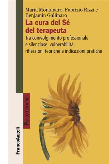 La cura del Sé del terapeuta. Tra coinvolgimento professionale e silenziose vulnerabilità: riflessioni teoriche e indicazioni pratiche - Maria Montanaro, Fabrizio Rizzi, Benjamin Gallinaro - Libro Franco Angeli 2026, Psicoterapie | Libraccio.it