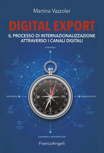 Digital export. Il processo di internazionalizzazione attraverso i canali digitali - Martina Vazzoler - Libro Franco Angeli 2026, Azienda moderna | Libraccio.it
