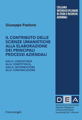 Il contributo delle scienze umanistiche alla elaborazione dei principali processi aziendali. Dalla conoscenza alla competenza, dalla informazione alla comunicazione - Giuseppe Paolone - Libro Franco Angeli 2026, Collana Interdisciplinare di studi e ricerche aziendali | Libraccio.it