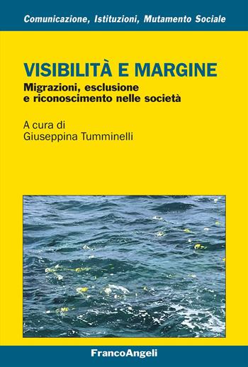 Visibilità e margine. Migrazioni, esclusione e riconoscimento nelle società  - Libro Franco Angeli 2026, Comunicaz. istituz. mutamento soc. Temi | Libraccio.it