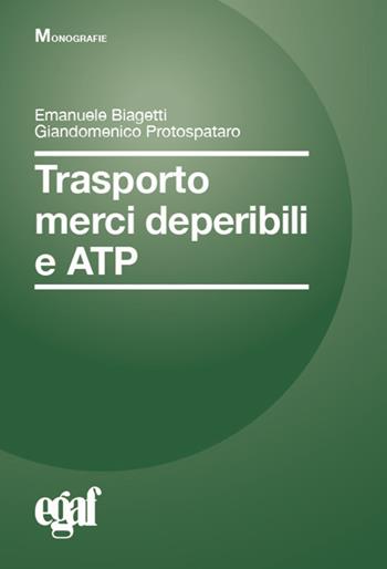 Trasporto merci deperibili e ATP - Emanuele Biagetti, Giandomenico Protospataro - Libro Egaf 2019, Libri. Monografie | Libraccio.it