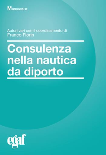 Consulenza nella nautica da diporto - Franco Fiorin, Alfonso Garlisi, Elio Di Jeso - Libro Egaf 2020, Monografie | Libraccio.it