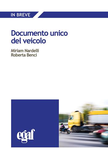 Documento unico del veicolo - Miriam Nardelli, Roberta Benci - Libro Egaf 2020, Libri. In breve | Libraccio.it