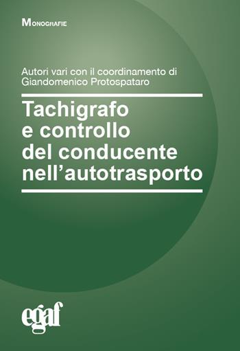 Tachigrafo e controllo del conducente nell'autotrasporto - Giandomenico Protospataro - Libro Egaf 2020, Libri. Monografie | Libraccio.it